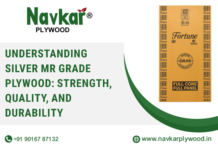 Understanding Silver MR Grade Plywood: Strength, Quality, and Durability