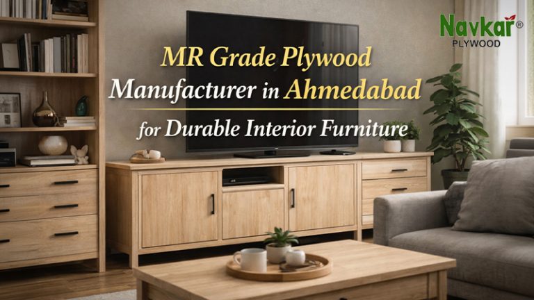 MR Grade Plywood Manufacturer in Ahmedabad for Durable Interior Furniture