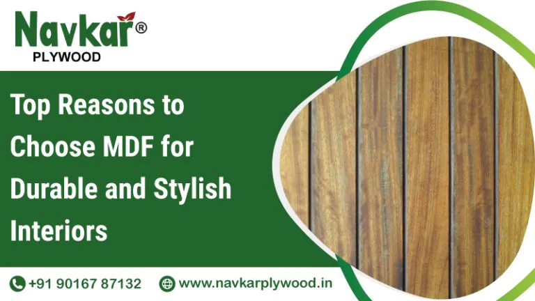 Top Reasons to Choose MDF for Durable and Stylish Interiors