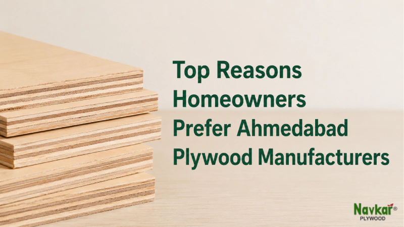 Top Reasons Homeowners Prefer Ahmedabad Plywood Manufacturers
